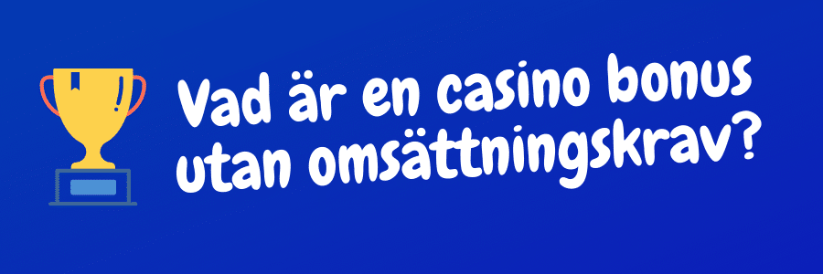 Vad är en casino bonus utan omsättningskrav?